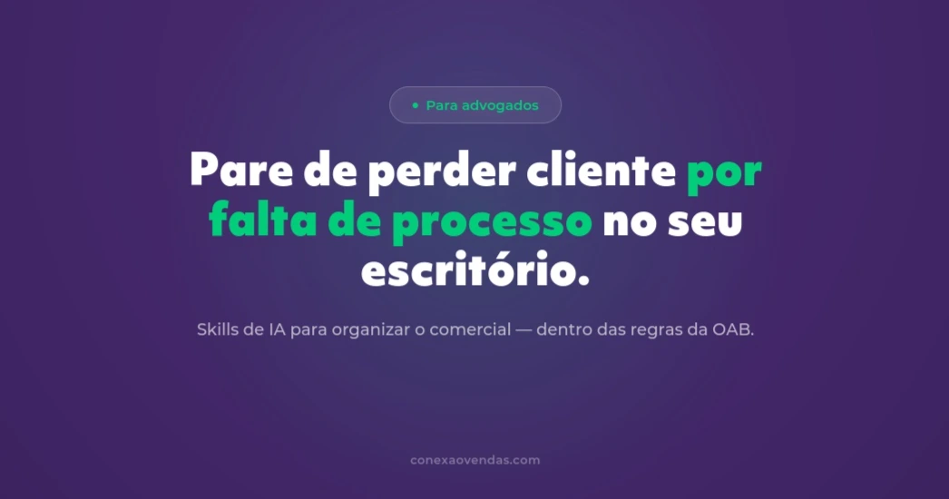 Conexão Vendas para Advocacia — CRM e Skills de IA
